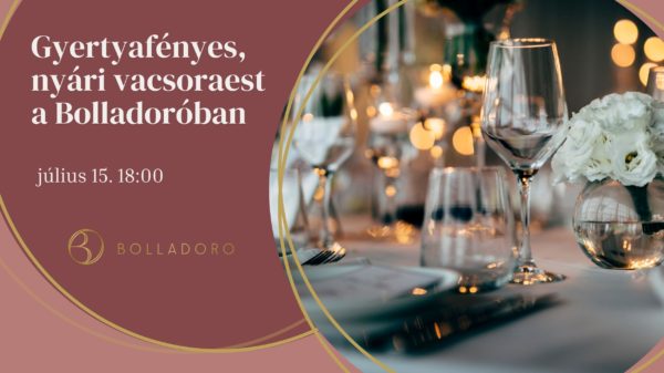 Gyertyafényes, nyári vacsoraest a Bolladoróban <br>2025. július 15.